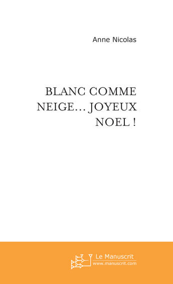 Couverture du livre « Blanc comme neige... Joyeux Noël ! » de Anne Nicolas aux éditions Le Manuscrit