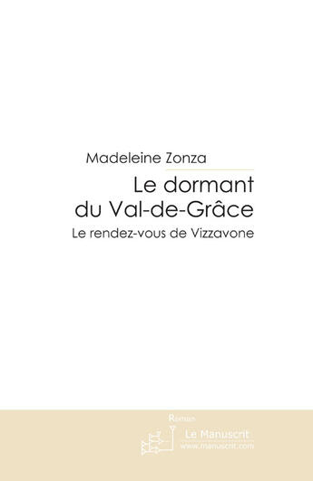 Couverture du livre « Le dormant du val de grace. » de Madeleine Zonza aux éditions Le Manuscrit