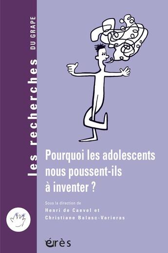 Couverture du livre « Pourquoi les adolescents nous poussent-ils à inventer ? » de Balasc-Varieras C. aux éditions Eres