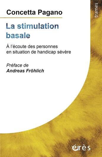 Couverture du livre « La stimulation basale ; à l'écoute des personnes en situation de handicap sévère » de Concetta Pagano aux éditions Eres