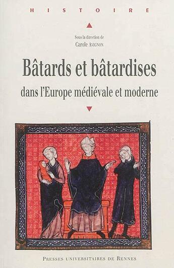 Couverture du livre « Bâtards et bâtardises dans l'Europe médiévale et moderne » de Carole Avignon et Collectif . aux éditions Pu De Rennes