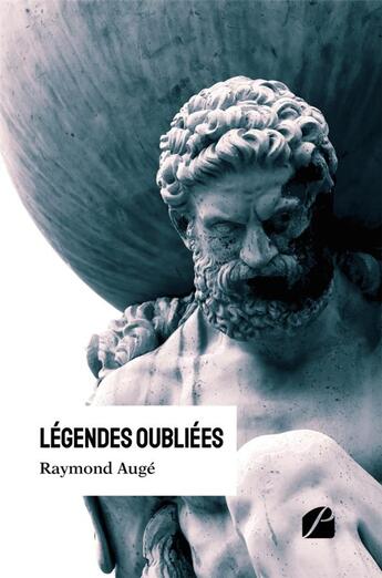 Couverture du livre « Légendes oubliées » de Raymond Auge aux éditions Editions Du Panthéon