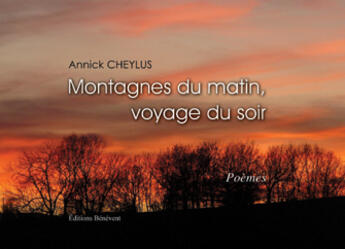 Couverture du livre « Montagnes du matin, voyage du soir » de Annick Cheylus aux éditions Benevent