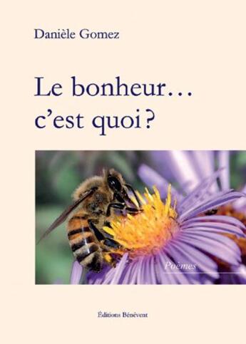 Couverture du livre « Le bonheur... c'est quoi ? » de Daniele Gomez aux éditions Benevent