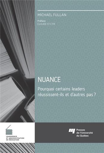 Couverture du livre « Nuance ; pourquoi certains leaders réussissent-ils et d'autres pas? » de Michael Fullan aux éditions Pu De Quebec