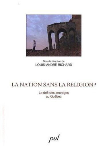 Couverture du livre « La nation sans la religion ? le défi des ancrages au Québec » de Louis-Andre Richard aux éditions Presses De L'universite De Laval