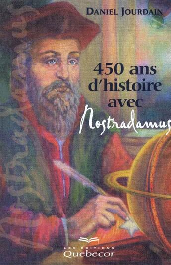 Couverture du livre « 450 Ans D'Histoire Avec Nostradamus » de Daniel Jourdain aux éditions Quebecor