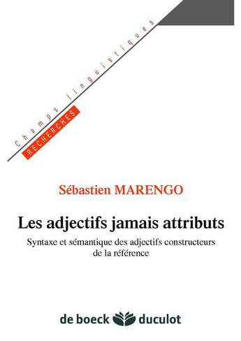 Couverture du livre « Les adjectifs jamais attributs ; syntaxe et sémantique des adjectifs constructeurs de la référence » de Sebastien Marengo aux éditions De Boeck Superieur