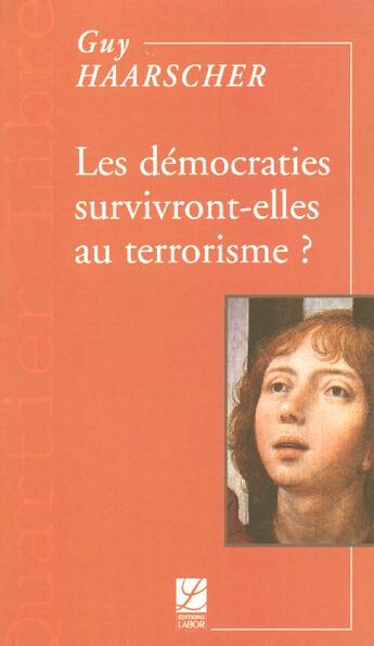 Couverture du livre « Les democraties survivront-elles au terrorisme ? » de Guy Haarscher aux éditions Labor Litterature