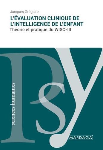 Couverture du livre « L'évaluation clinique de l'intelligence de l'enfant : théorie pratique du WISC-III » de Jacques Gregoire aux éditions Mardaga Pierre