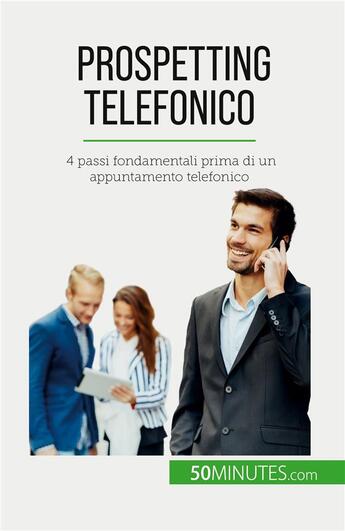 Couverture du livre « Prospetting telefonico : 4 passi fondamentali prima di un appuntamento telefonico » de Noe Spies aux éditions 50minutes.com