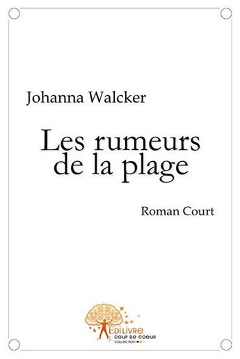 Couverture du livre « Les rumeurs de la plage roman court » de Johanna Walcker aux éditions Edilivre