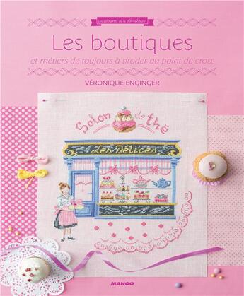 Couverture du livre « Les boutiques : et métiers de toujours à broder au point de croix » de Veronique Enginger aux éditions Mango