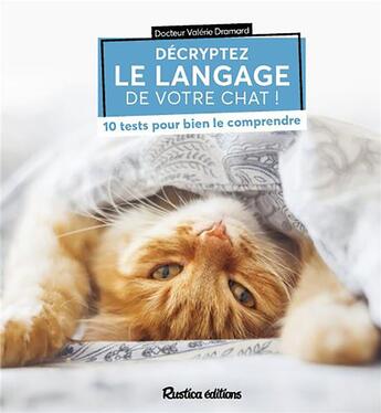 Couverture du livre « Décryptez le langage de votre chat ! 10 tests pour bien le comprendre » de Valerie Dramard aux éditions Rustica