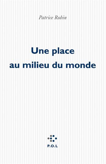 Couverture du livre « Une place au milieu du monde » de Patrice Robin aux éditions P.o.l