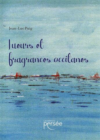 Couverture du livre « Lueurs et fragrances occitanes » de Jean-Luc Puig aux éditions Persee