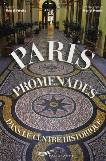 Couverture du livre « Paris ; promenades dans le centre historique » de Pascal Varejka et Muriel Montini aux éditions Parigramme