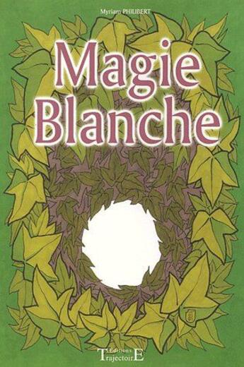 Couverture du livre « Magie blanche » de Myriam Philibert aux éditions Trajectoire