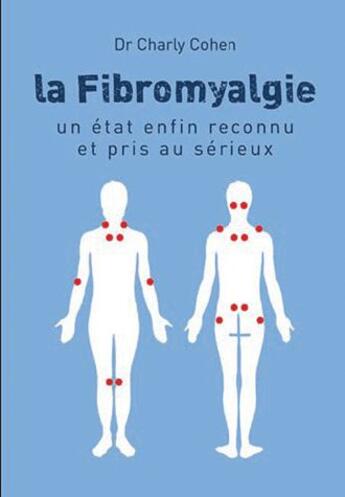Couverture du livre « La fibromyalgie ; un état enfin reconnu et pris au sérieux » de Charly Cohen aux éditions Josette Lyon
