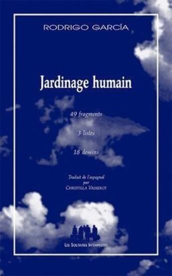 Couverture du livre « Jardinage humain ; 49 fragments, 3 listes, 18 dessins » de Rodrigo Garcia aux éditions Solitaires Intempestifs