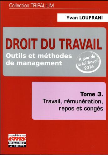 Couverture du livre « Droit du travail, outils et méthodes de management t.3 ; travail, rémunération, repos et congés » de Yvan Loufrani aux éditions Management Et Societe