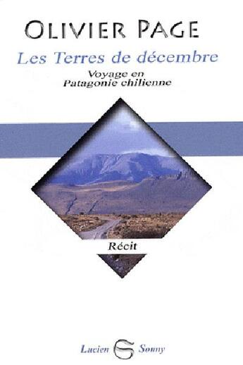 Couverture du livre « Terres de decembre - voyage en patagonie chilienne » de Olivier Page aux éditions Lucien Souny