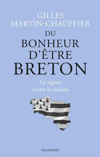 Couverture du livre « Du bonheur d'être breton » de Gilles Martin-Chauffier aux éditions Des Equateurs