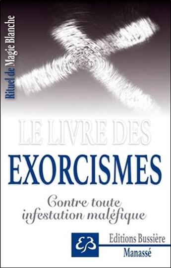 Couverture du livre « Le livre des exorcismes ; contre toute infestation maléfique » de Benjamin Manasse aux éditions Bussiere
