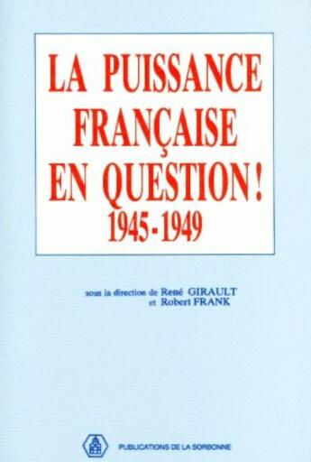 Couverture du livre « La puissance française en question ! 1945-1949 » de Rene Girault et Robert Frank aux éditions Sorbonne Universite Presses