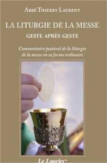 Couverture du livre « La Liturgie De La Messe Geste Apres Geste » de  aux éditions Le Laurier