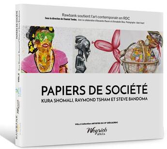 Couverture du livre « Art contemporain en RDC t.2 : papiers de société ; Kura Shomali, Raymond Tsham et Steve Bandoma » de Alain Huart et Chantal Tombu aux éditions Weyrich