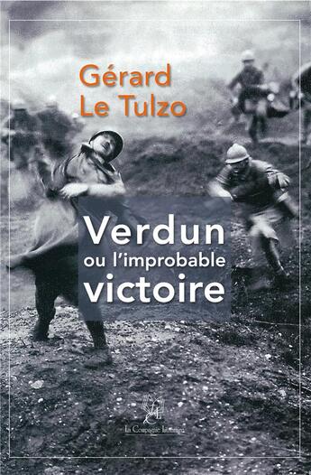 Couverture du livre « Verdun ou l'improbable victoire » de Gerard Le Tulzo aux éditions La Compagnie Litteraire