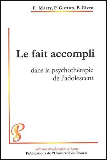 Couverture du livre « Le fait accompli dans la psychotérapie de l'adolescent » de Gutt Marty Francois aux éditions Pu De Rouen