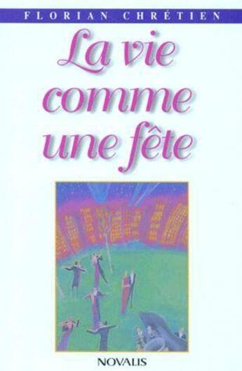 Couverture du livre « Vie comme une fete » de Chretien F aux éditions Novalis