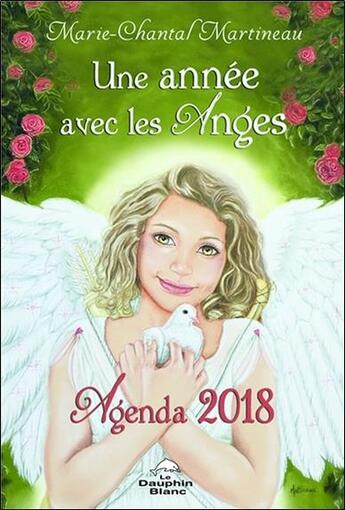 Couverture du livre « Une année avec les anges ; agenda 2018 » de Marie-Chantal Martineau aux éditions Dauphin Blanc