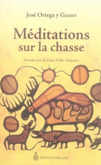 Couverture du livre « Méditations sur la chasse » de Jose Ortega Y Gasset aux éditions Pu Du Septentrion