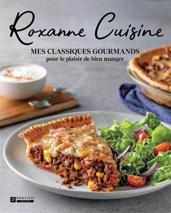 Couverture du livre « Roxanne cuisine. mes classiques gourmands pour le plaisir de bien » de Veilleux Katherine-R aux éditions Pratico Edition