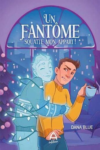 Couverture du livre « Un fantôme squatte mon appart ! » de Dana Blue aux éditions A Editeur