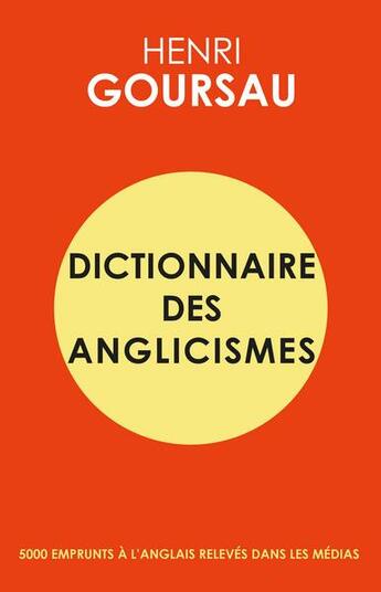 Couverture du livre « Dictionnaire des anglicismes » de Henri Goursau aux éditions Henri Goursau