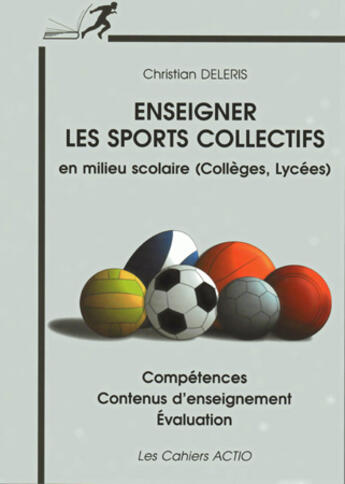 Couverture du livre « Enseigner les sports collectifs en milieu scolaire ; collége lycée » de Christian Deleris aux éditions Actio