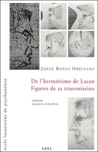 Couverture du livre « De l'hermétisme de Lacan ; figures de sa transmission » de Jorge Banos Orellana aux éditions Epel