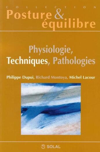 Couverture du livre « Physiologie, techniques, pathologies » de Michel Lacour et Philippe Dupui et Richard Montoya aux éditions Solal