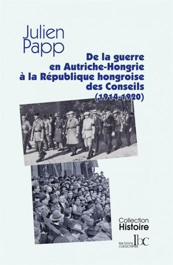 Couverture du livre « De la guerre en Autriche-Hongrie à la République des conseils (1914-1920) » de Julien Papp aux éditions Les Bons Caracteres