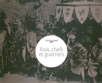 Couverture du livre « Rois, chefs et guerriers » de Stephane Mangin aux éditions Cartouche