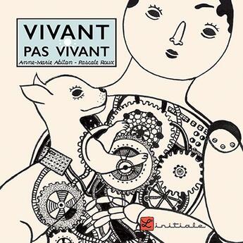 Couverture du livre « Vivant pas vivant » de Anne-Marie Abitan et Pascale Roux aux éditions L'initiale