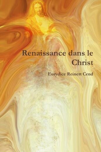 Couverture du livre « Renaissance dans le christ » de Reinert Cend aux éditions Lulu