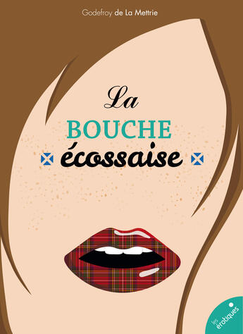 Couverture du livre « La bouche écossaise » de Godefroy De La Mettrie aux éditions Les Erotiques By Lea