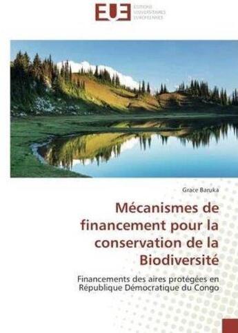 Couverture du livre « Mecanismes de financement pour la conservation de la biodiversite - financements des aires protegees » de Baruka Grace aux éditions Editions Universitaires Europeennes