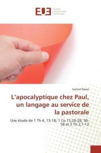 Couverture du livre « L'apocalyptique chez paul, un langage au service de la pastorale - une etude de 1 th 4, 13-18; 1 co » de Dawai Samuel aux éditions Editions Universitaires Europeennes