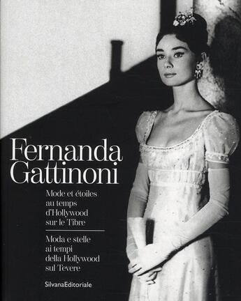 Couverture du livre « Fernanda Gattinoni ; mode et étoiles au temps d'Hollywood sur le Tibre / Moda e stelle ai tempi della Hollywood sul Tevere » de Sofia Gnoli aux éditions Silvana